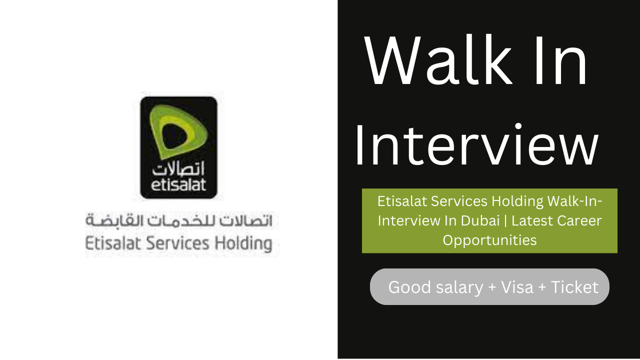 Etisalat Services Holding Walk-In-Interview In Dubai | Latest Career Opportunities